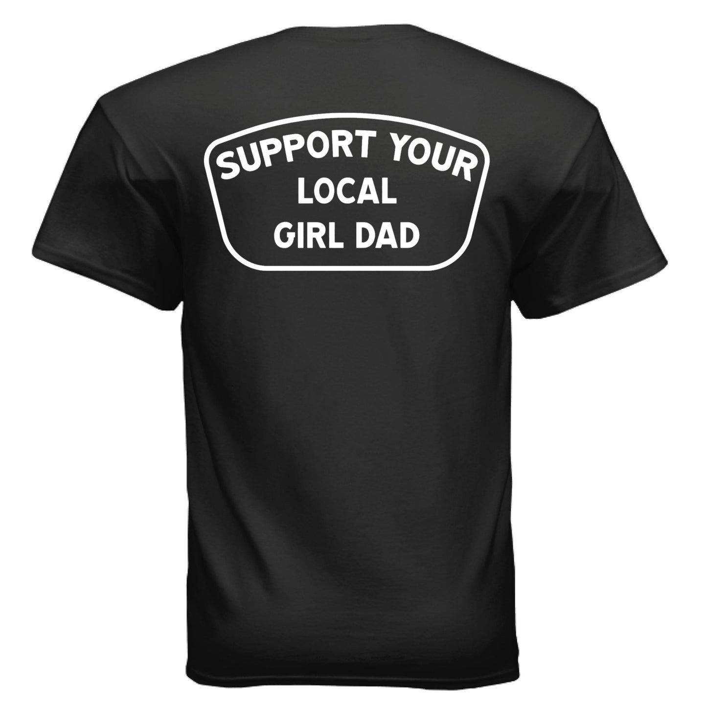 Support Your Local Girl Dad T-Shirt - Design 1