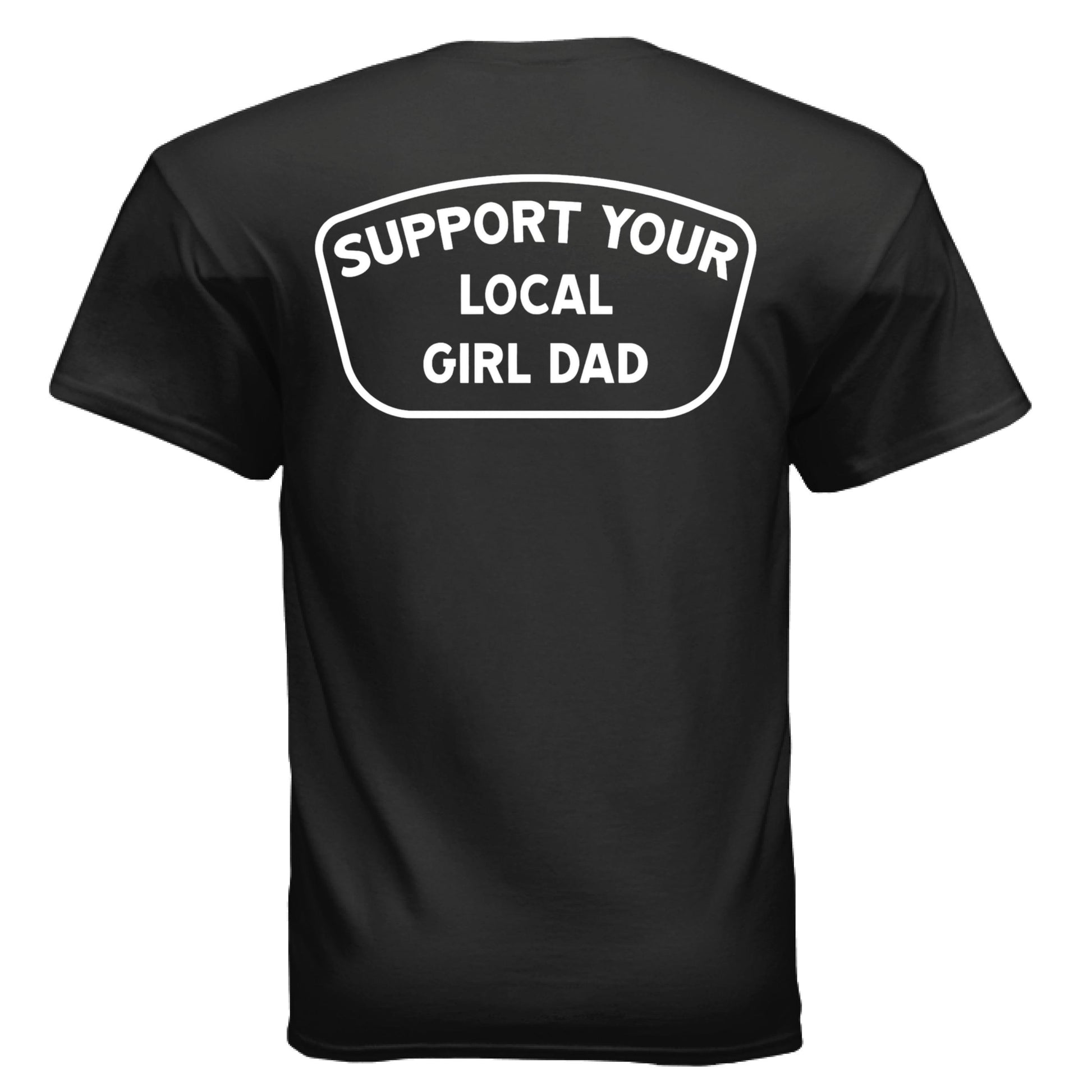 Support Your Local Girl Dad T-Shirt - Design 1