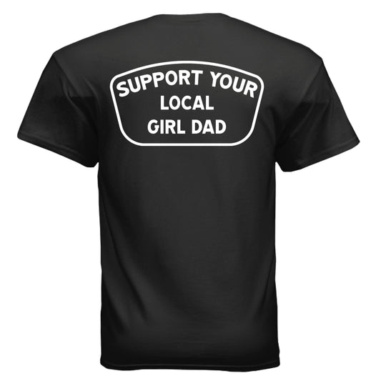 Support Your Local Girl Dad T-Shirt - Design 1